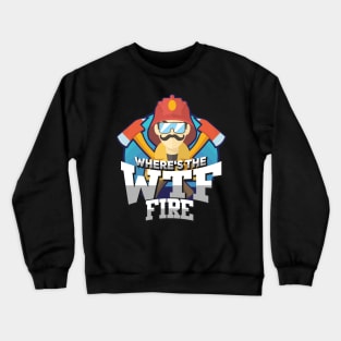 FIREFIGHTER GIFT: Where's The Fire Crewneck Sweatshirt